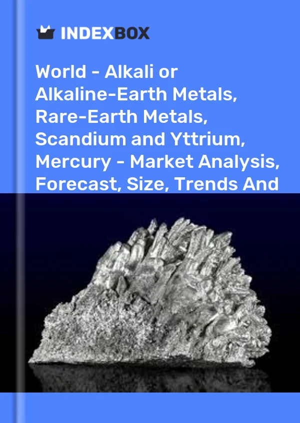 Report World - Alkali or Alkaline-Earth Metals, Rare-Earth Metals, Scandium and Yttrium, Mercury - Market Analysis, Forecast, Size, Trends and Insights for 499$
